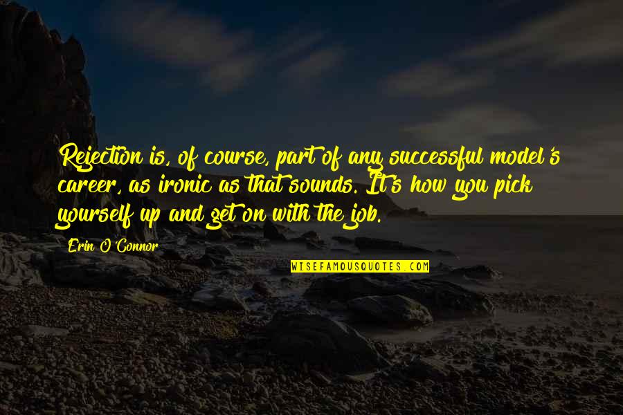 Wittkopp Patricia Quotes By Erin O'Connor: Rejection is, of course, part of any successful Wittkopp Patricia Quotes By Erin O'Connor: Rejection is, of course, part of any successful