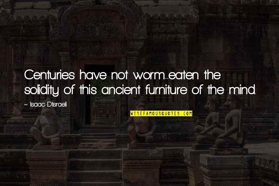 Wittkopp Patricia Quotes By Isaac D'Israeli: Centuries have not worm-eaten the solidity of this