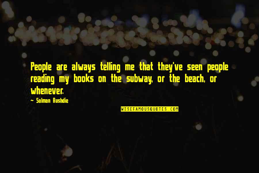 Wittkopp Patricia Quotes By Salman Rushdie: People are always telling me that they've seen Wittkopp Patricia Quotes By Salman Rushdie: People are always telling me that they've seen