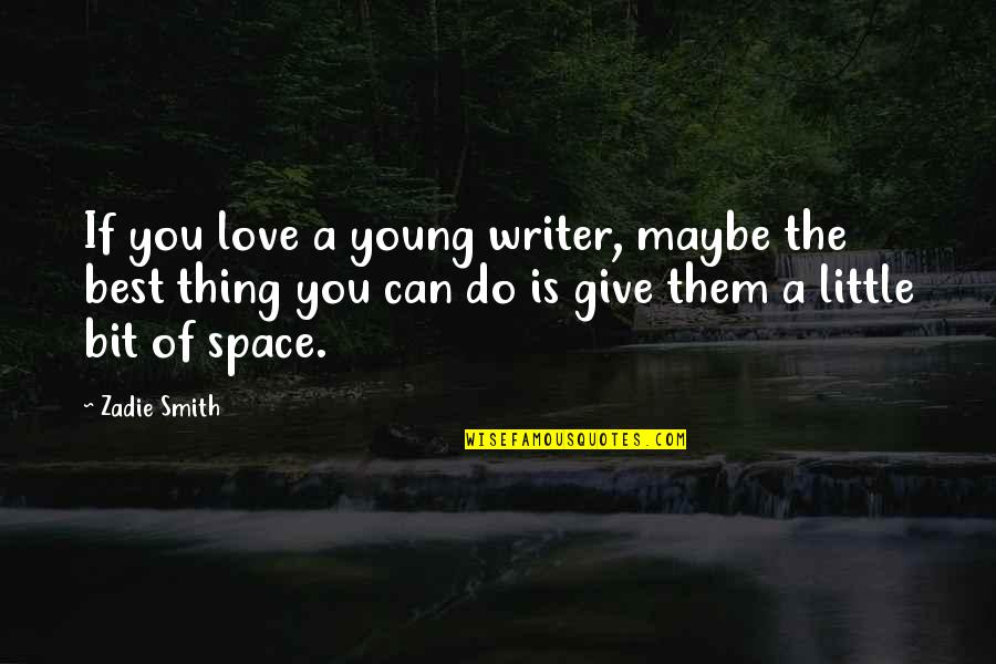 Wittkower Concetto Quotes By Zadie Smith: If you love a young writer, maybe the Wittkower Concetto Quotes By Zadie Smith: If you love a young writer, maybe the