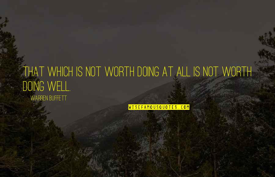 Wittles Syrup Quotes By Warren Buffett: That which is not worth doing at all Wittles Syrup Quotes By Warren Buffett: That which is not worth doing at all