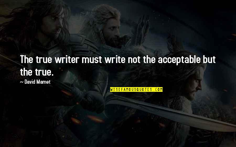 Wittlich Krankenhaus Quotes By David Mamet: The true writer must write not the acceptable