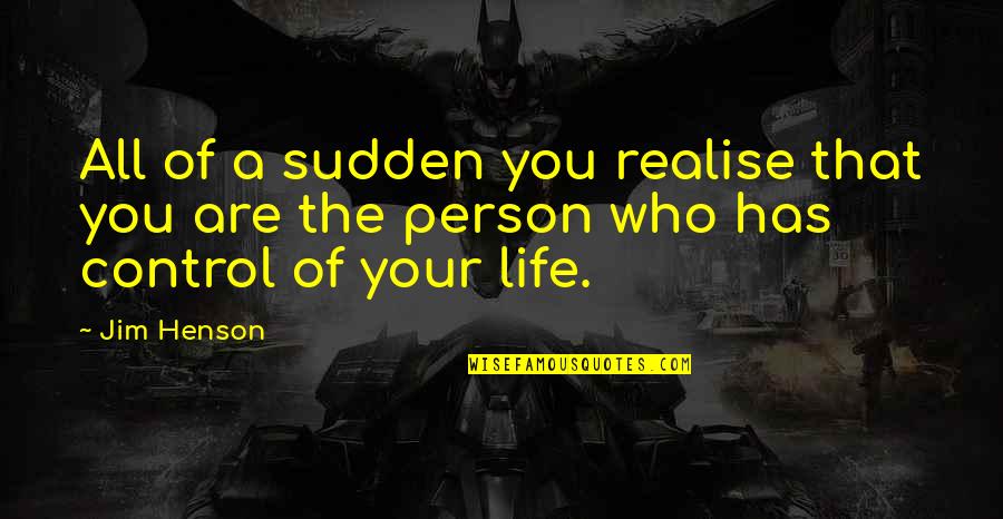 Wittlich Saubrenner Quotes By Jim Henson: All of a sudden you realise that you