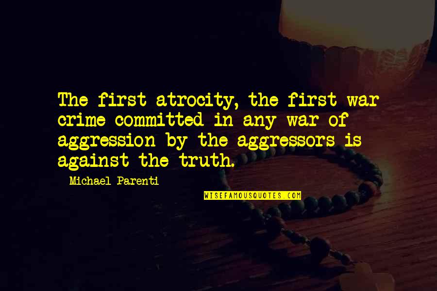 Wittliff San Marcos Quotes By Michael Parenti: The first atrocity, the first war crime committed