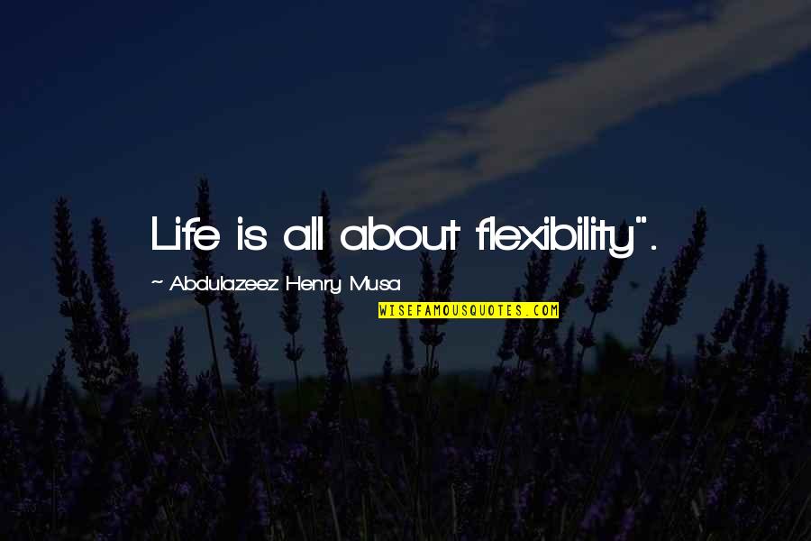 Wittlinger Dam Quotes By Abdulazeez Henry Musa: Life is all about flexibility". Wittlinger Dam Quotes By Abdulazeez Henry Musa: Life is all about flexibility".
