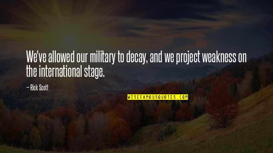 Wittlinger Dam Quotes By Rick Scott: We've allowed our military to decay, and we Wittlinger Dam Quotes By Rick Scott: We've allowed our military to decay, and we