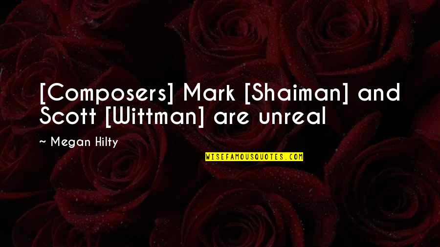 Wittman Quotes By Megan Hilty: [Composers] Mark [Shaiman] and Scott [Wittman] are unreal