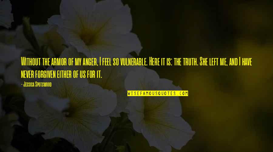 Wittmayer Associates Quotes By Jessica Spotswood: Without the armor of my anger, I feel Wittmayer Associates Quotes By Jessica Spotswood: Without the armor of my anger, I feel