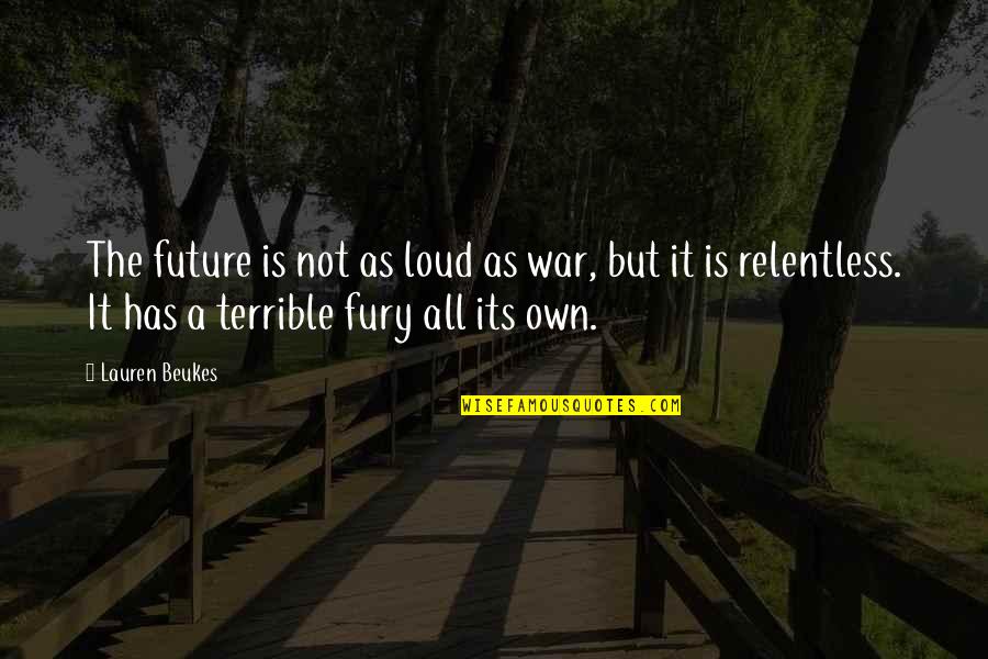 Wittmeyer Silzheim Quotes By Lauren Beukes: The future is not as loud as war, Wittmeyer Silzheim Quotes By Lauren Beukes: The future is not as loud as war,