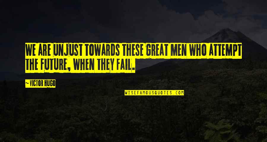 Wittmeyer Silzheim Quotes By Victor Hugo: We are unjust towards these great men who
