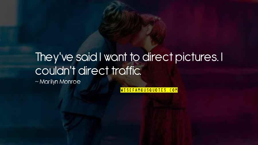 Wittnauer Eyeglass Quotes By Marilyn Monroe: They've said I want to direct pictures. I Wittnauer Eyeglass Quotes By Marilyn Monroe: They've said I want to direct pictures. I