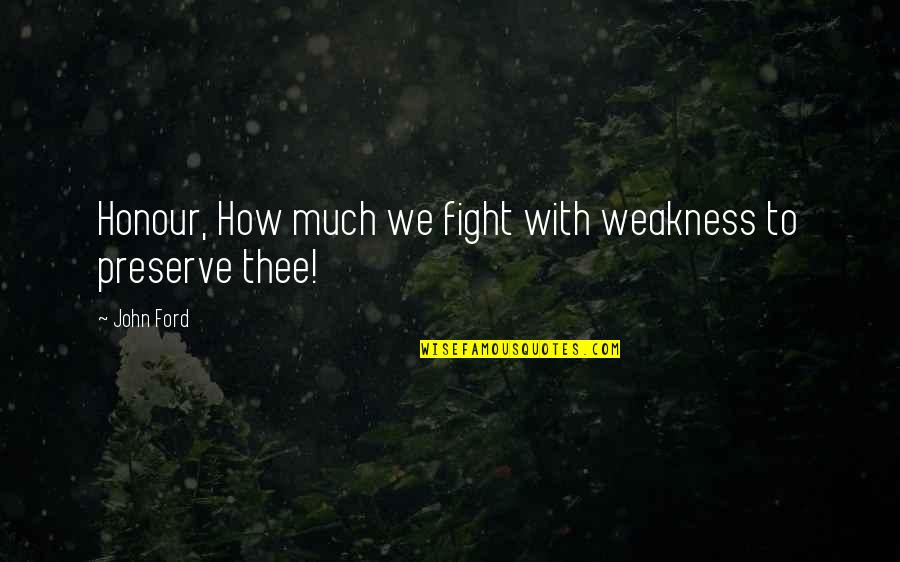 Wittner Metronome Quotes By John Ford: Honour, How much we fight with weakness to
