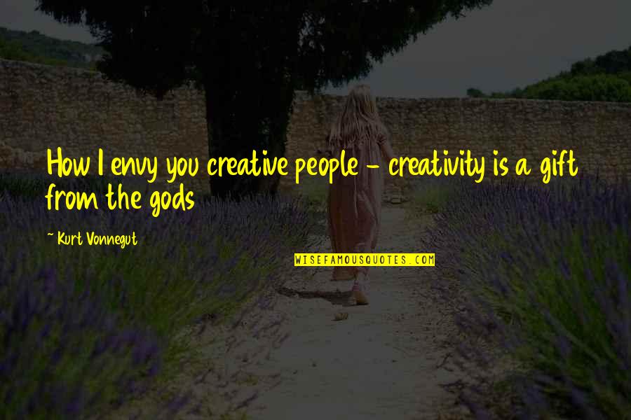 Wittner Taktell Quotes By Kurt Vonnegut: How I envy you creative people - creativity