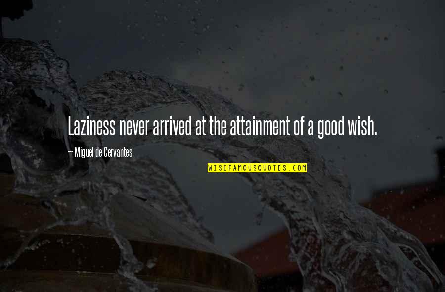Wittpenn Gregory Quotes By Miguel De Cervantes: Laziness never arrived at the attainment of a Wittpenn Gregory Quotes By Miguel De Cervantes: Laziness never arrived at the attainment of a