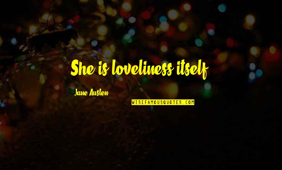 Wittpenn John Quotes By Jane Austen: She is loveliness itself.
