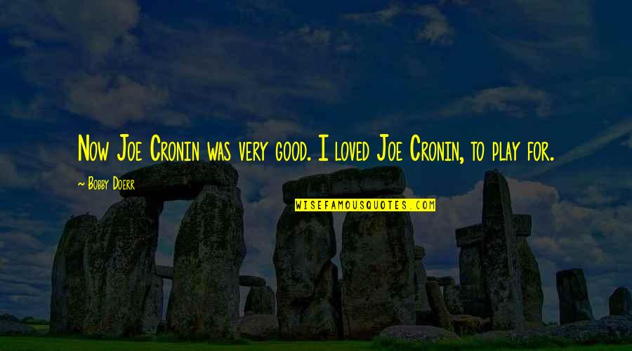 Wittrock Sandblasting Quotes By Bobby Doerr: Now Joe Cronin was very good. I loved