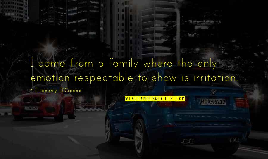Wittrup Seafood Quotes By Flannery O'Connor: I came from a family where the only Wittrup Seafood Quotes By Flannery O'Connor: I came from a family where the only