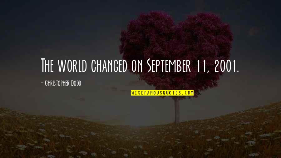 Wittstock Builders Quotes By Christopher Dodd: The world changed on September 11, 2001. Wittstock Builders Quotes By Christopher Dodd: The world changed on September 11, 2001.