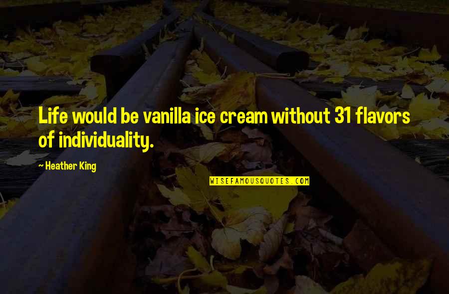 Wittstruck Nebraska Quotes By Heather King: Life would be vanilla ice cream without 31