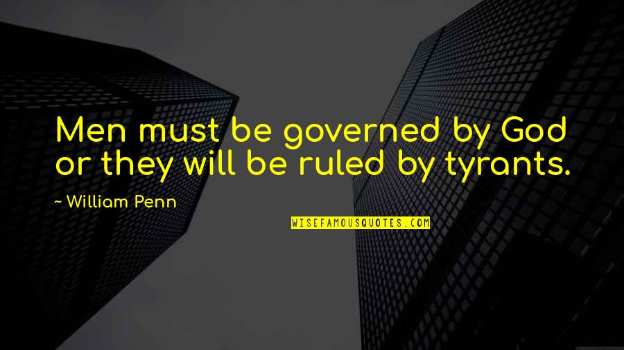 Wittwer Inc Quotes By William Penn: Men must be governed by God or they