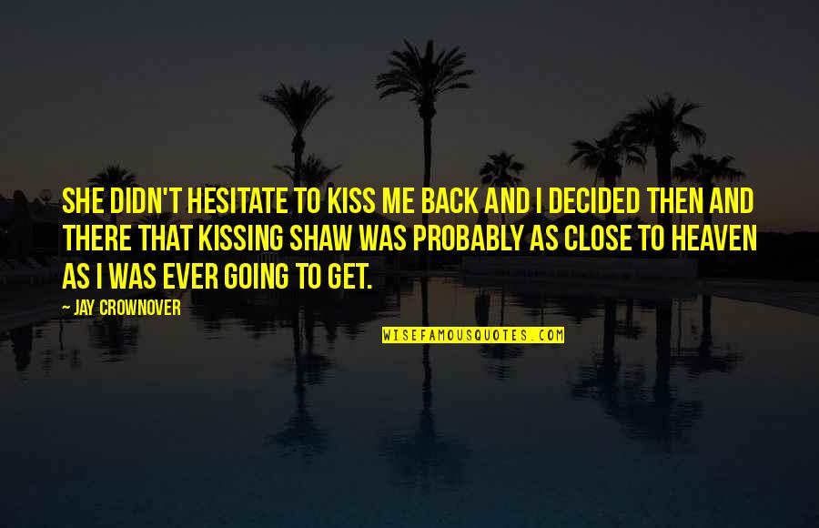Wittwer Racing Quotes By Jay Crownover: She didn't hesitate to kiss me back and Wittwer Racing Quotes By Jay Crownover: She didn't hesitate to kiss me back and