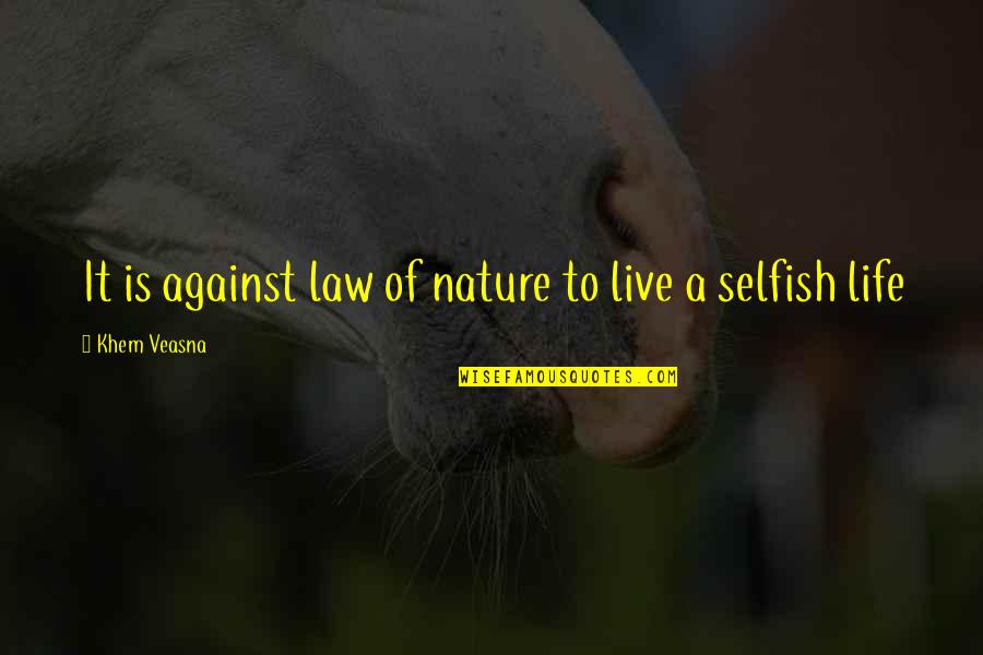 Wittwer Racing Quotes By Khem Veasna: It is against law of nature to live Wittwer Racing Quotes By Khem Veasna: It is against law of nature to live