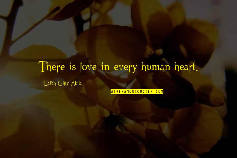 Wittwer Racing Quotes By Lailah Gifty Akita: There is love in every human heart.