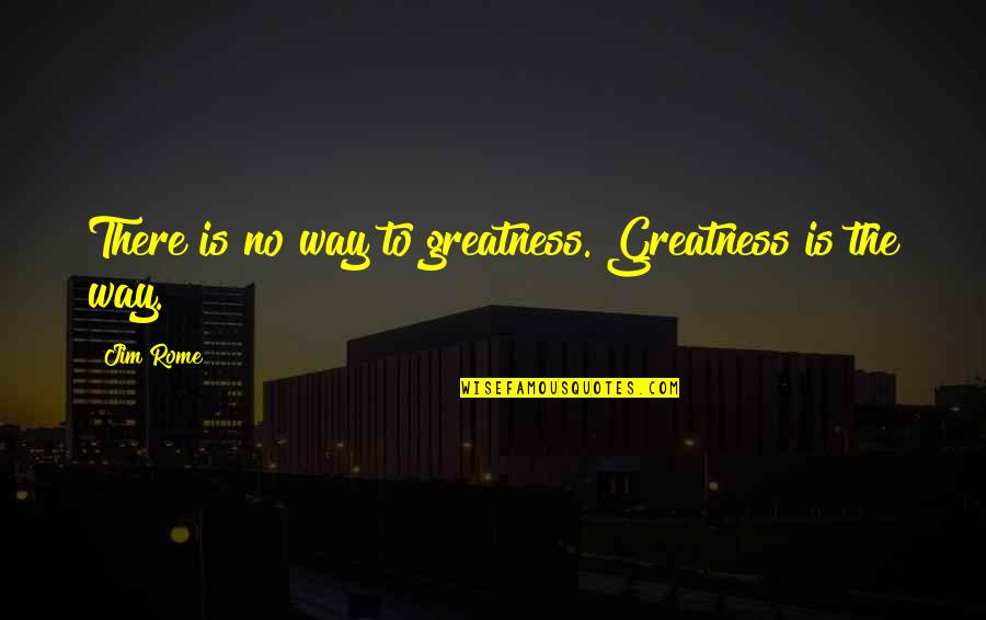 Witty Automotive Quotes By Jim Rome: There is no way to greatness. Greatness is