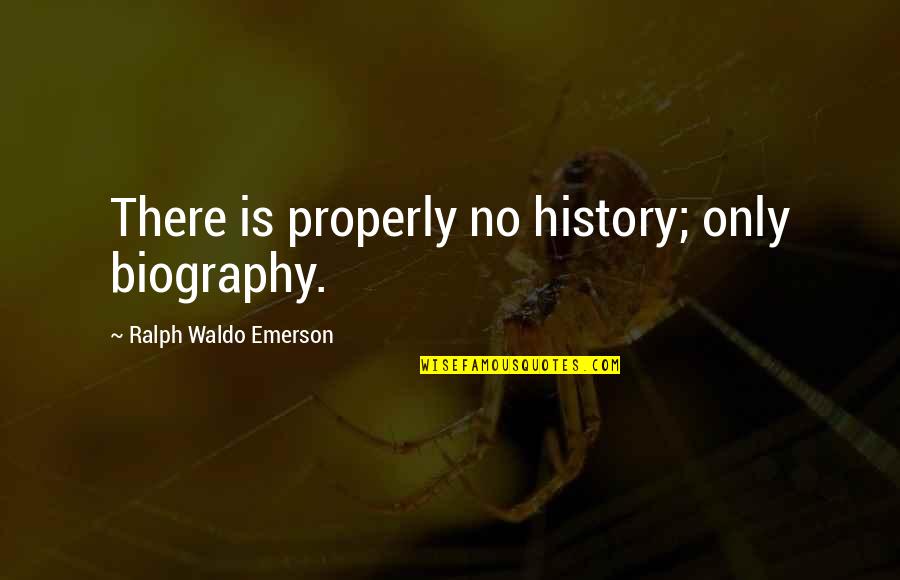 Witty Automotive Quotes By Ralph Waldo Emerson: There is properly no history; only biography.