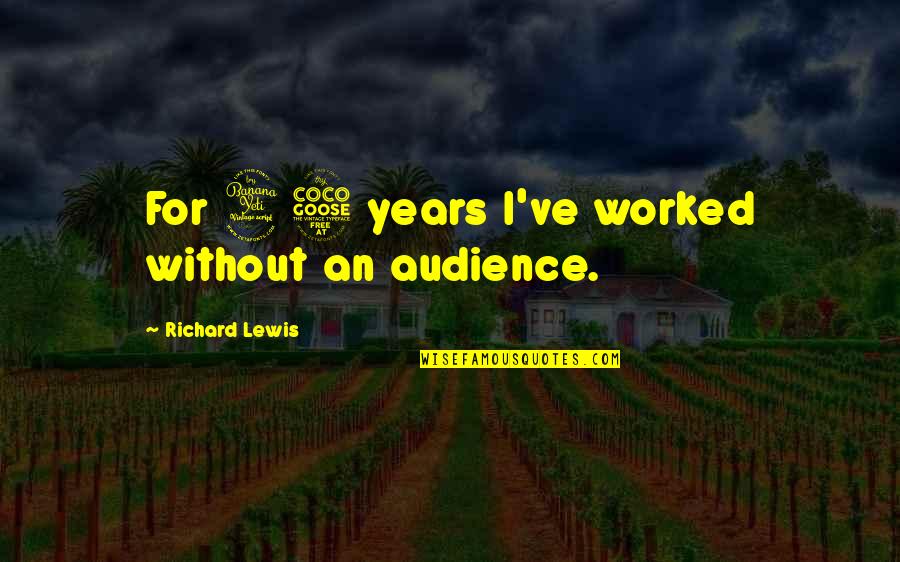 Witty Bbq Quotes By Richard Lewis: For 45 years I've worked without an audience.