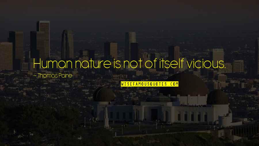 Witty Comebacks Insults Quotes By Thomas Paine: Human nature is not of itself vicious. Witty Comebacks Insults Quotes By Thomas Paine: Human nature is not of itself vicious.