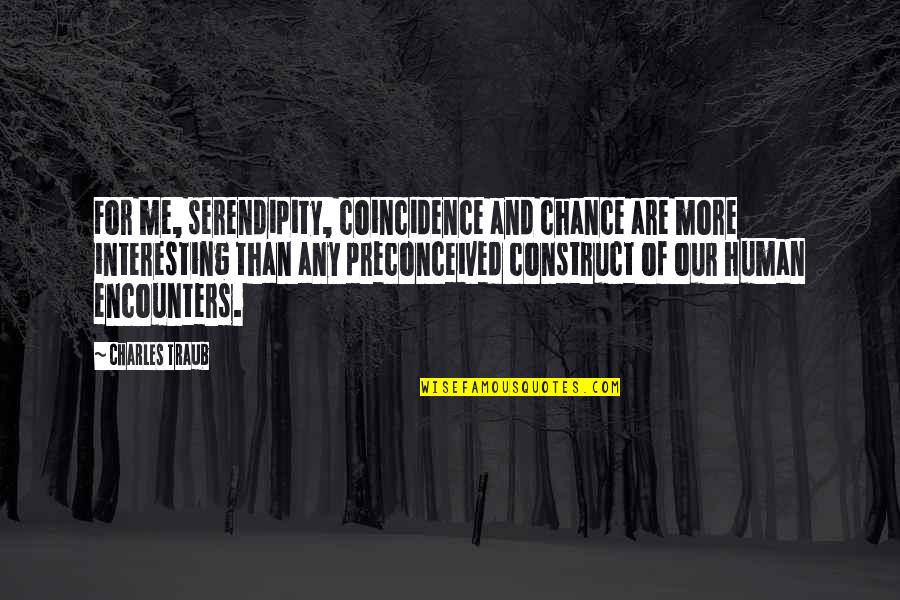 Witty Comebacks Quotes By Charles Traub: For me, serendipity, coincidence and chance are more
