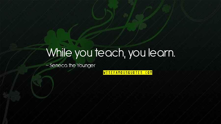 Witty Dating Profile Quotes By Seneca The Younger: While you teach, you learn.