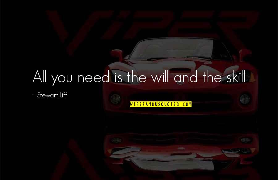 Witty Dry Humor Quotes By Stewart Liff: All you need is the will and the Witty Dry Humor Quotes By Stewart Liff: All you need is the will and the