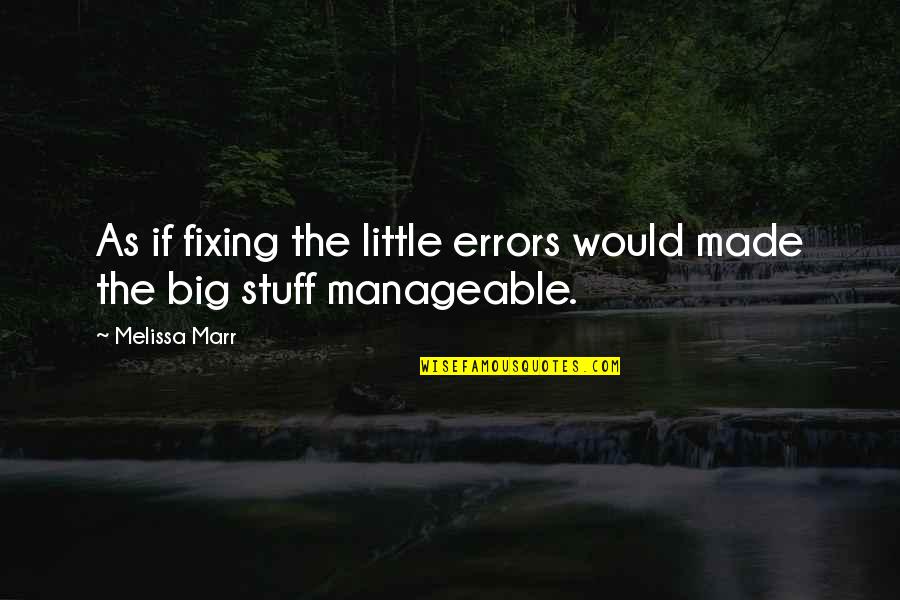 Witty Earthquake Quotes By Melissa Marr: As if fixing the little errors would made