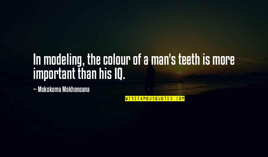 Witty Environmental Quotes By Mokokoma Mokhonoana: In modeling, the colour of a man's teeth
