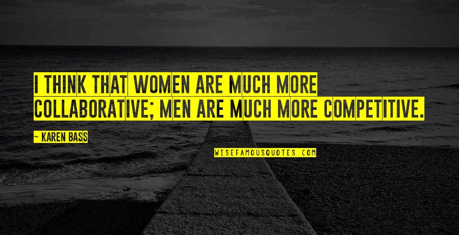 Witty Flirty Quotes By Karen Bass: I think that women are much more collaborative;