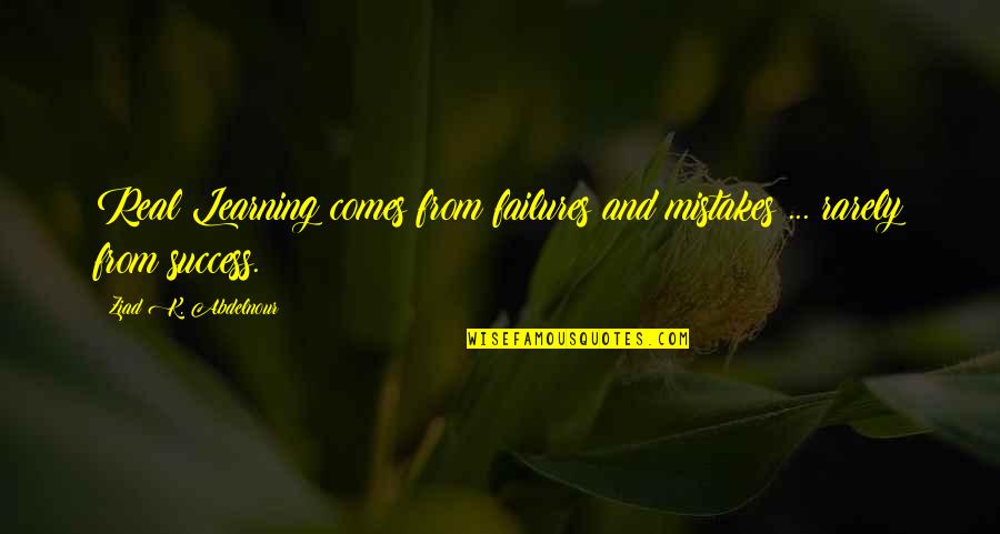 Witty Flower Quotes By Ziad K. Abdelnour: Real Learning comes from failures and mistakes ...