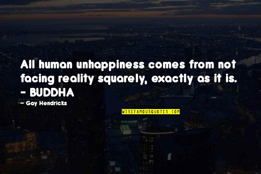 Witty Funny Friendship Quotes By Gay Hendricks: All human unhappiness comes from not facing reality