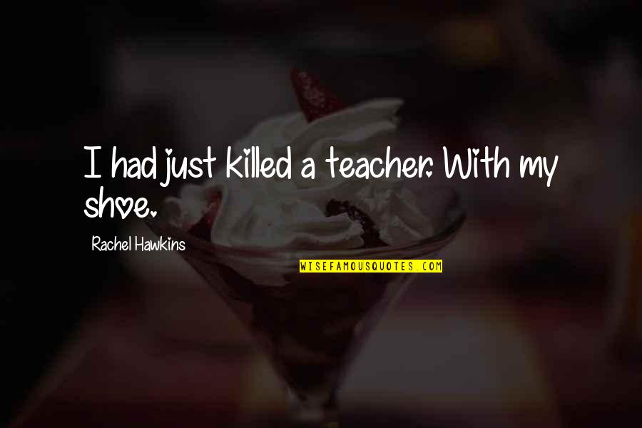 Witty Geology Quotes By Rachel Hawkins: I had just killed a teacher. With my