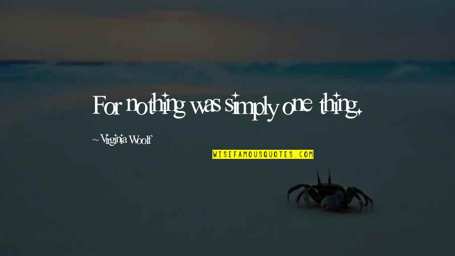 Witty Good Night Quotes By Virginia Woolf: For nothing was simply one thing.