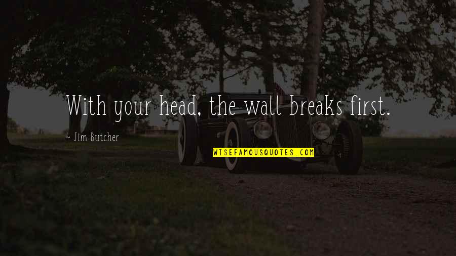 Witty Hot Dog Quotes By Jim Butcher: With your head, the wall breaks first.