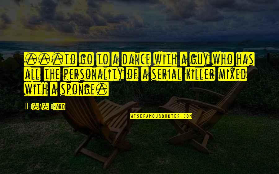 Witty Humor Quotes By J.A. Beard: ...to go to a dance with a guy Witty Humor Quotes By J.A. Beard: ...to go to a dance with a guy