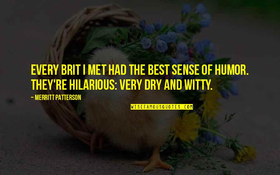 Witty Humor Quotes By Merritt Patterson: Every Brit I met had the best sense Witty Humor Quotes By Merritt Patterson: Every Brit I met had the best sense