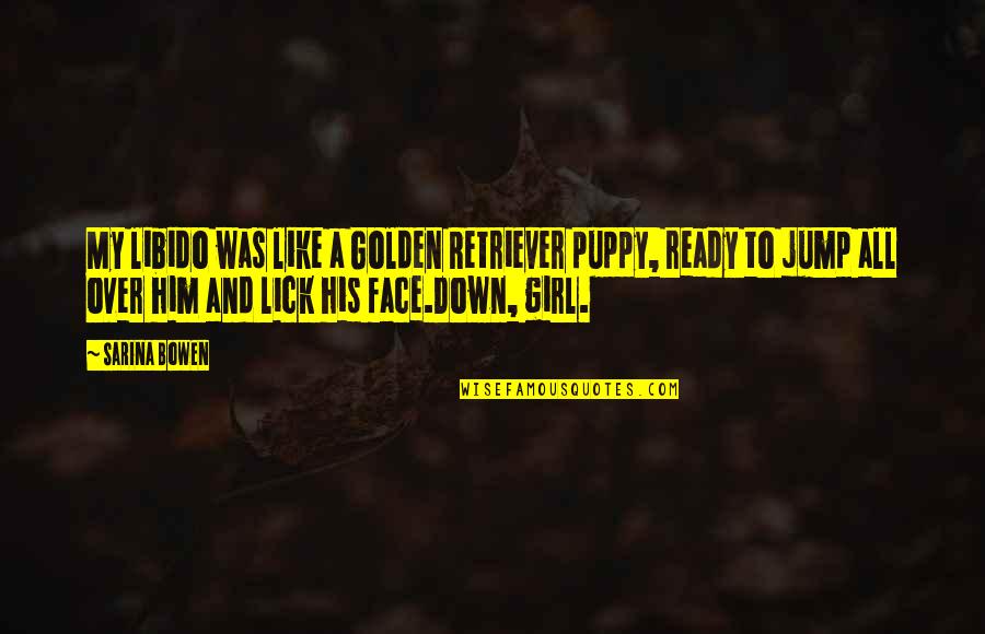 Witty Humor Quotes By Sarina Bowen: My libido was like a Golden Retriever puppy, Witty Humor Quotes By Sarina Bowen: My libido was like a Golden Retriever puppy,