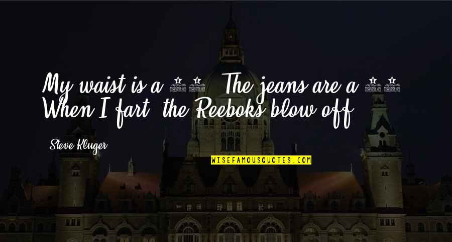 Witty Humor Quotes By Steve Kluger: My waist is a 30. The jeans are