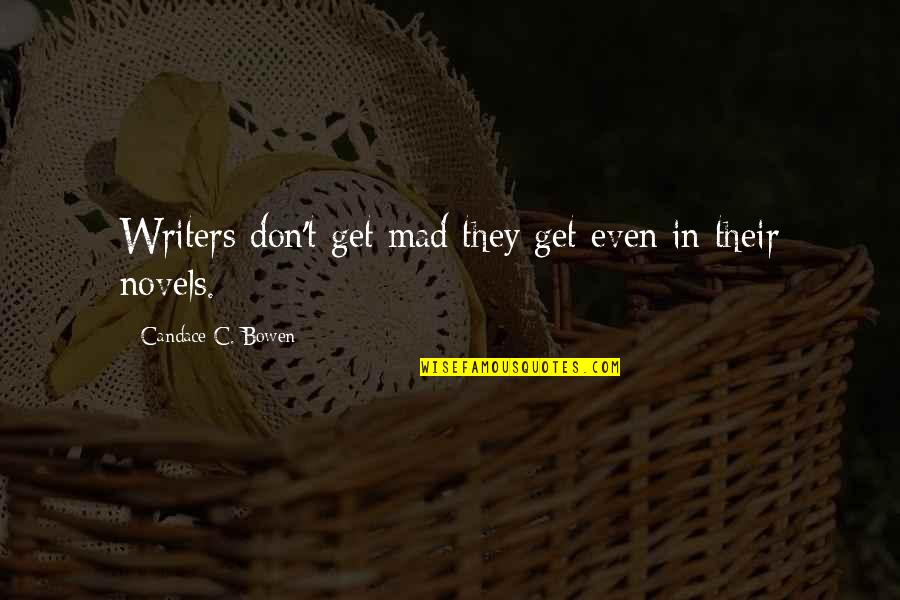 Witty Humorous Quotes By Candace C. Bowen: Writers don't get mad they get even in Witty Humorous Quotes By Candace C. Bowen: Writers don't get mad they get even in