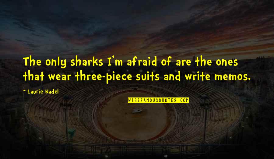 Witty Inspirational Quotes By Laurie Nadel: The only sharks I'm afraid of are the