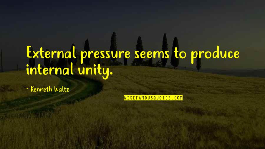 Witty Love Quotes By Kenneth Waltz: External pressure seems to produce internal unity.