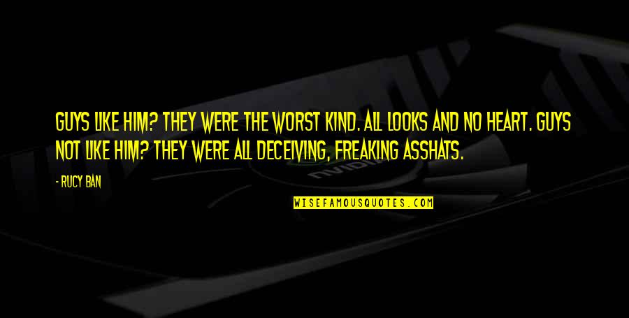 Witty Love Quotes By Rucy Ban: Guys like him? They were the worst kind.